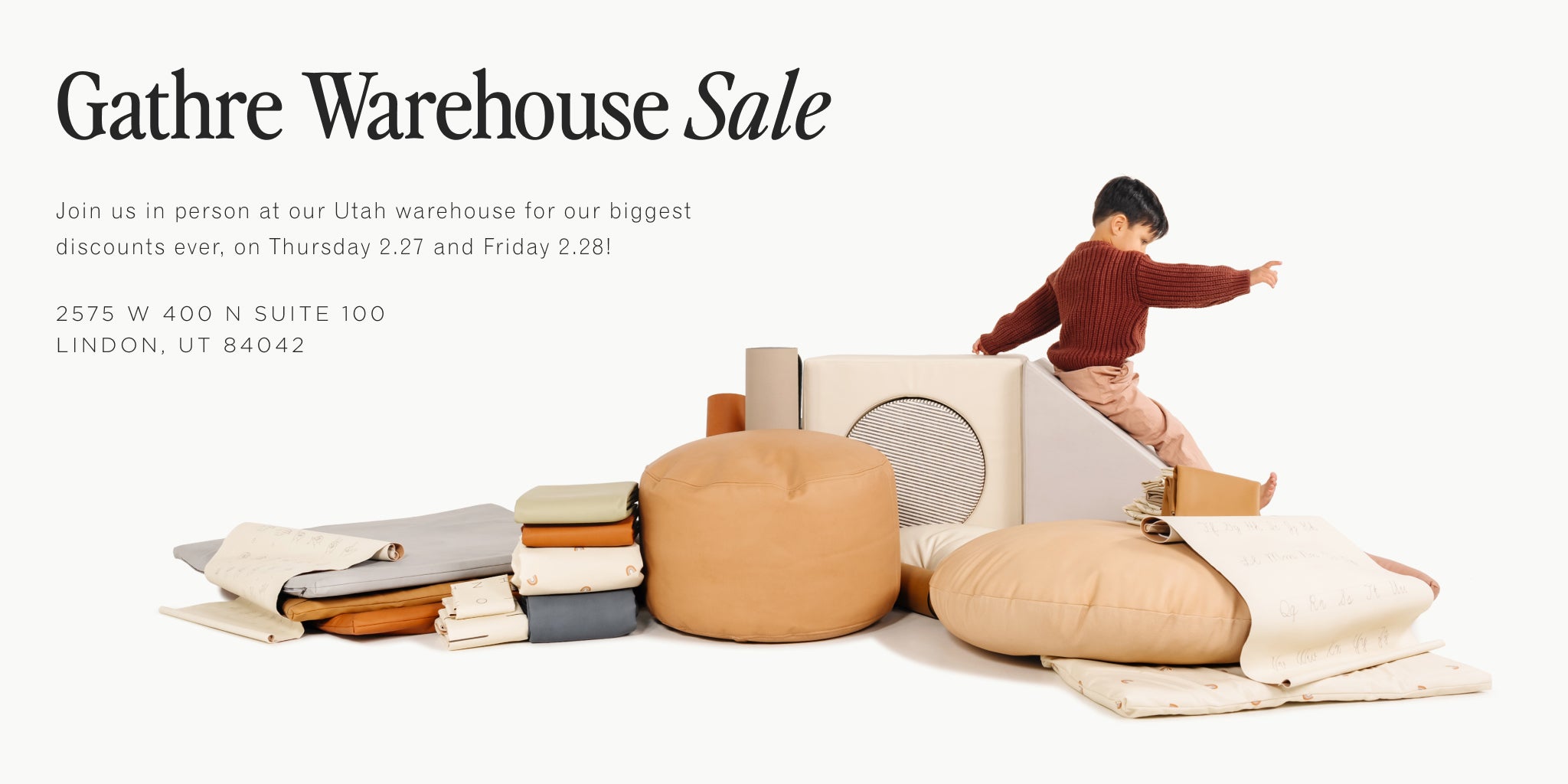 Gathre Warehouse Sale. Join us in person at our Utah warehous for our biggest discounts ever, on Thursday 2.27 and Friday 2.28! 2575 W 400 N Suite 100, Lindon, UT 84042