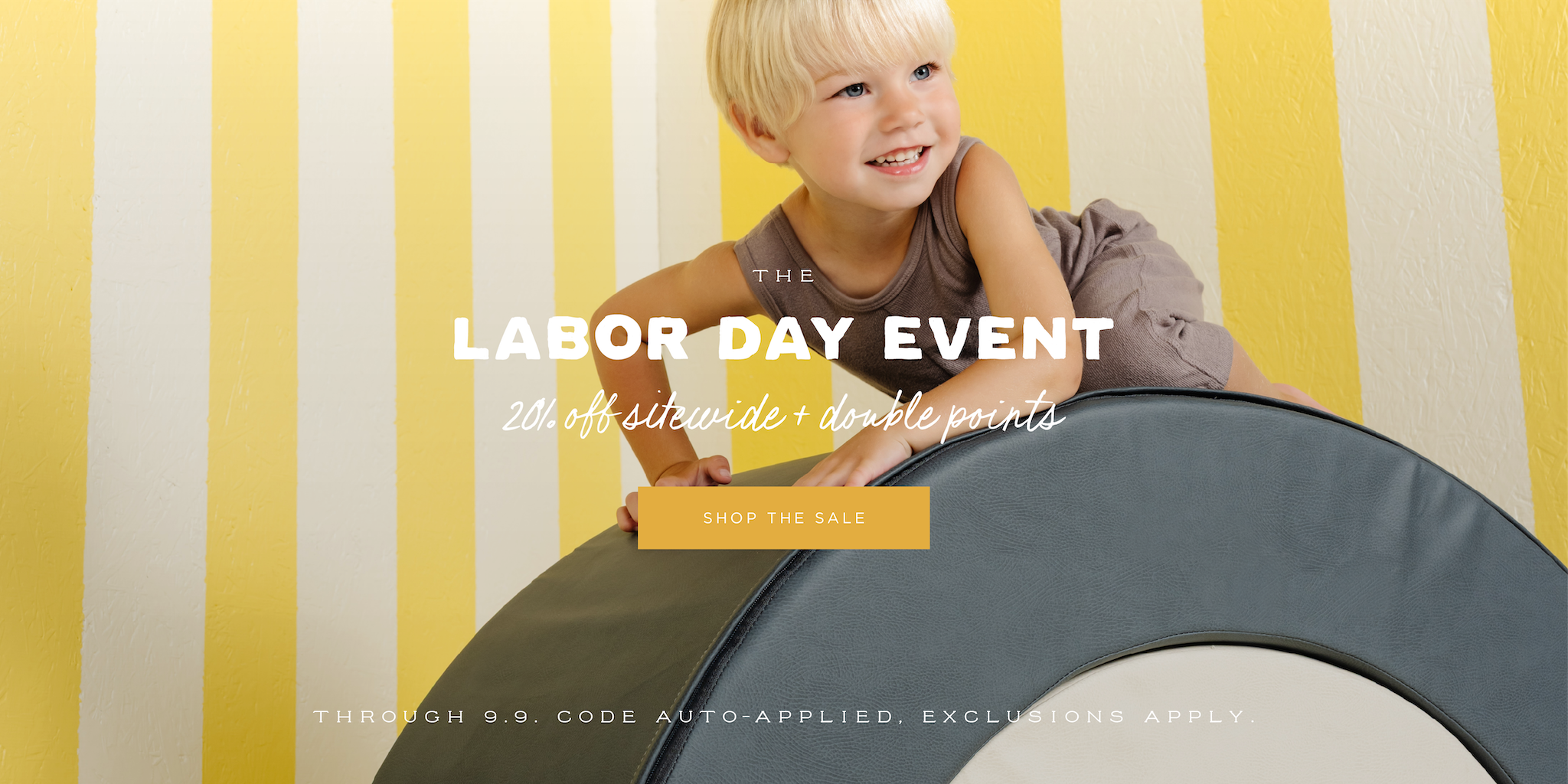 The Labor Day Event. 20% off sitewide + double points. [SHOP THE SALE]. Through 9.9. Code auto-applied. Exclusions apply. 